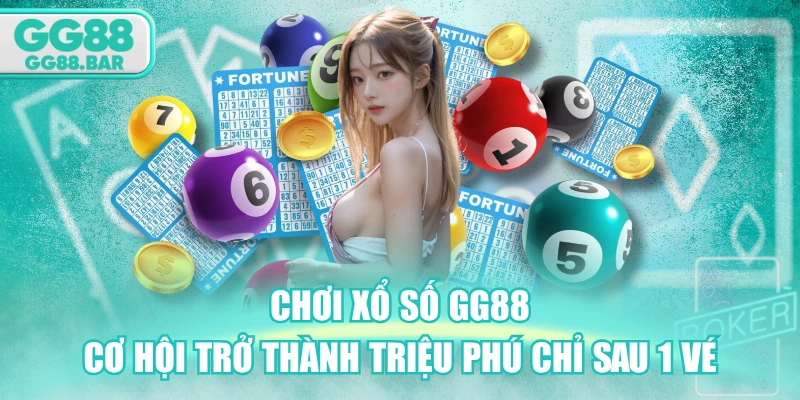 Chơi Xổ Số GG88 - Cơ Hội Trở Thành Triệu Phú Chỉ Sau 1 Vé