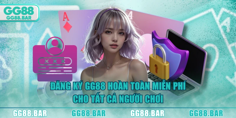 Đăng ký GG88 hoàn toàn miễn phí cho tất cả người chơi