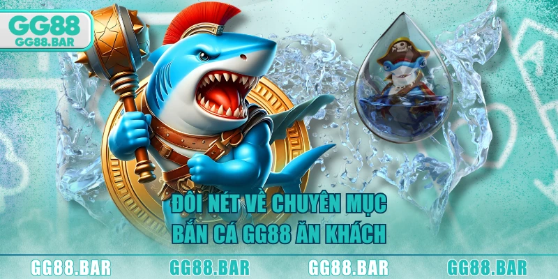 Đôi nét về chuyên mục bắn cá GG88 ăn khách