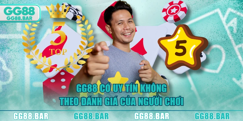 GG88 có uy tín không theo đánh giá của người chơi