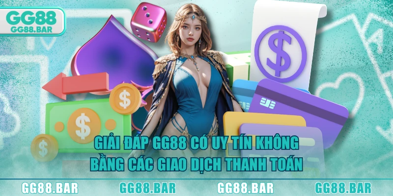Giải đáp GG88 có uy tín không bằng các giao dịch thanh toán