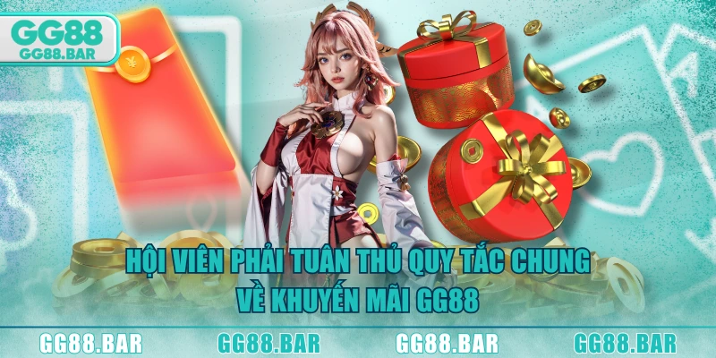 Hội viên phải tuân thủ quy tắc chung về khuyến mãi GG88