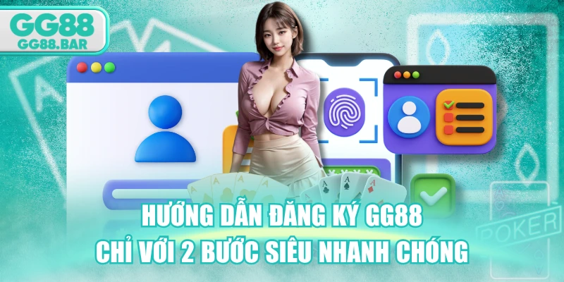 Hướng Dẫn Đăng Ký GG88 Chỉ Với 2 Bước Siêu Nhanh Chóng