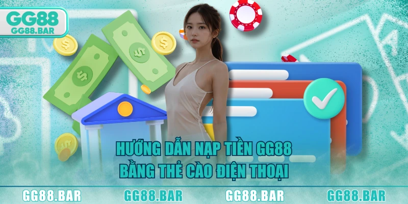 Hướng dẫn nạp tiền GG88 bằng thẻ cào điện thoại
