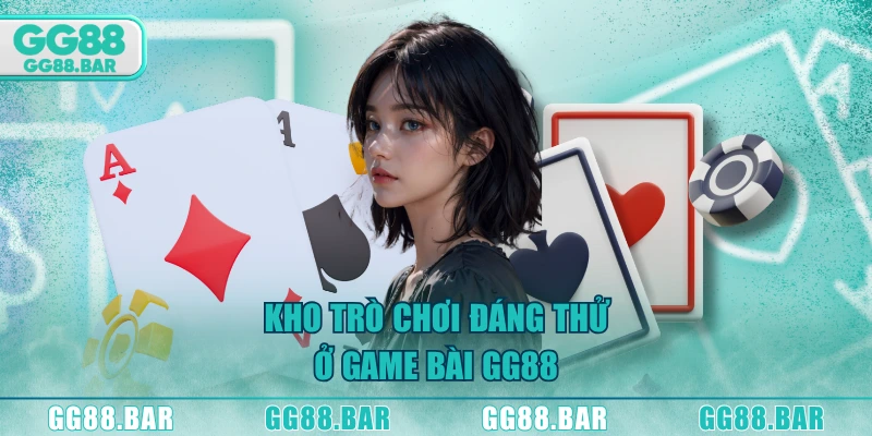 Kho trò chơi đáng thử ở game bài GG88