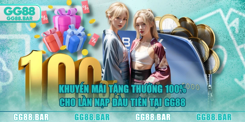 Khuyến mãi tặng thưởng 100% cho lần nạp đầu tiên tại GG88