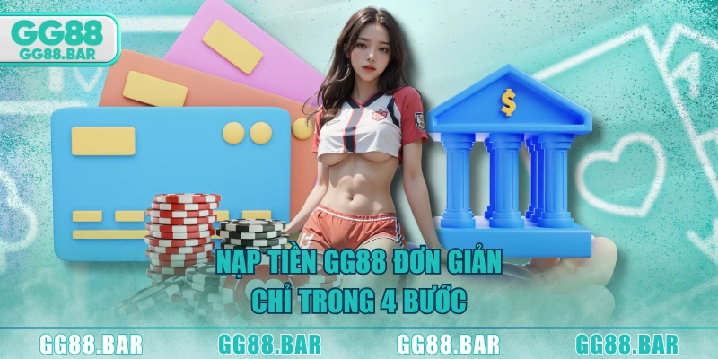 Nạp tiền GG88 đơn giản chỉ trong 4 bước
