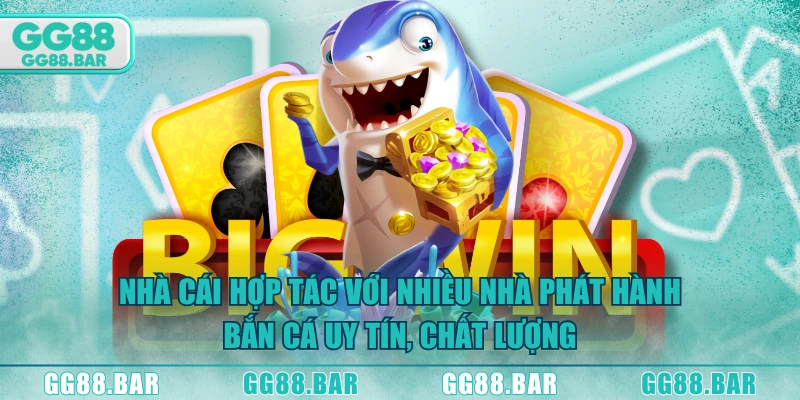 Nhà cái hợp tác với nhiều nhà phát hành bắn cá uy tín, chất lượng