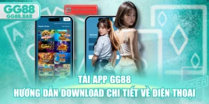 Tải App GG88 - Hướng Dẫn Download Chi Tiết Về Điện Thoại