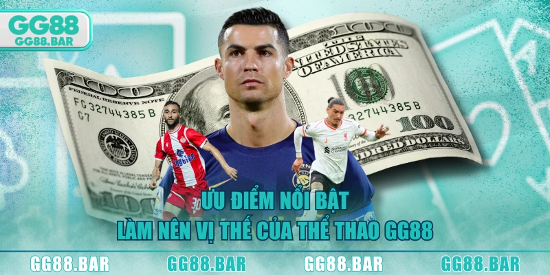 Ưu điểm nổi bật làm nên vị thế của Thể Thao GG88