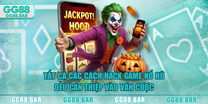 Tất cả các cách hack game nổ hũ đều can thiệp vào ván cược